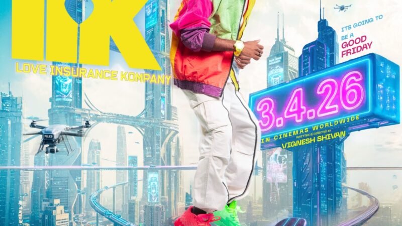 பிரதீப் ரங்கநாதன் – விக்னேஷ் சிவன் கூட்டணியில் உருவான LIK திரைப்படம், ஏப்ரல் 3 வெளியாகிறது!